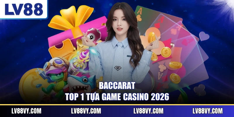 Baccarat - Top 1 tựa game casino 2026