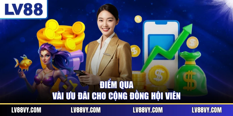 Điểm qua vài ưu đãi cho cộng đồng hội viên