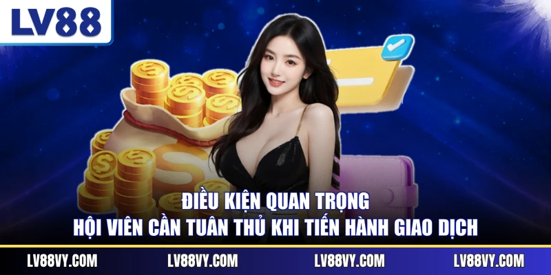 Điều kiện quan trọng hội viên cần tuân thủ khi tiến hành giao dịch