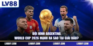 Đội Hình Argentina World Cup 2026 Mạnh Ra Sao Tại Giải Đấu?