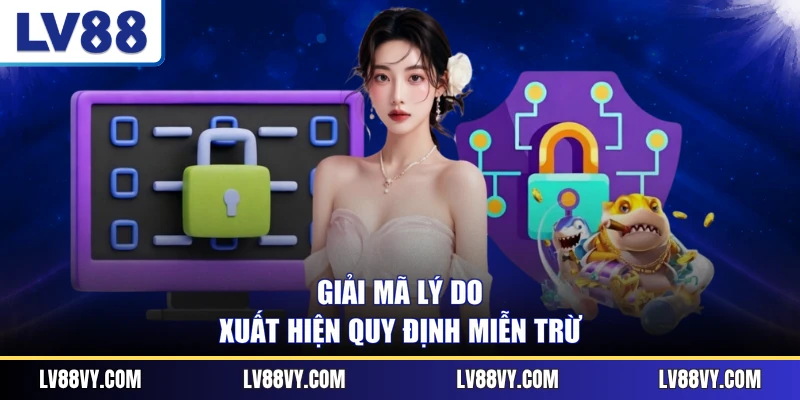 Giải mã lý do xuất hiện quy định miễn trừ