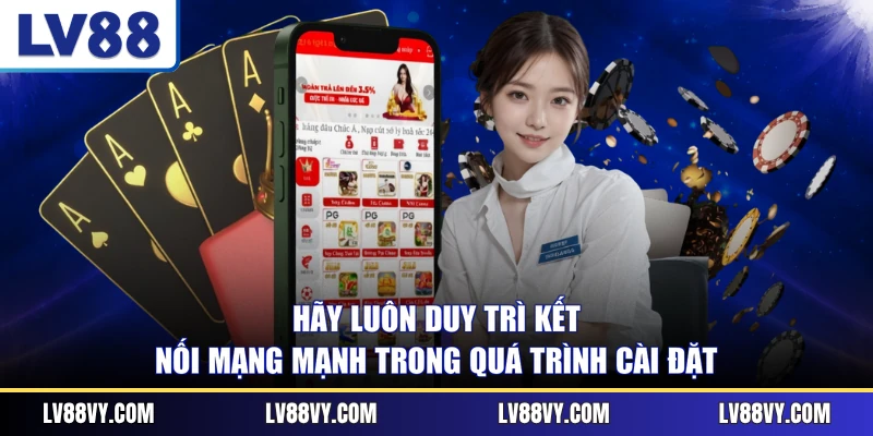 Hãy luôn duy trì kết nối mạng mạnh trong quá trình cài đặt