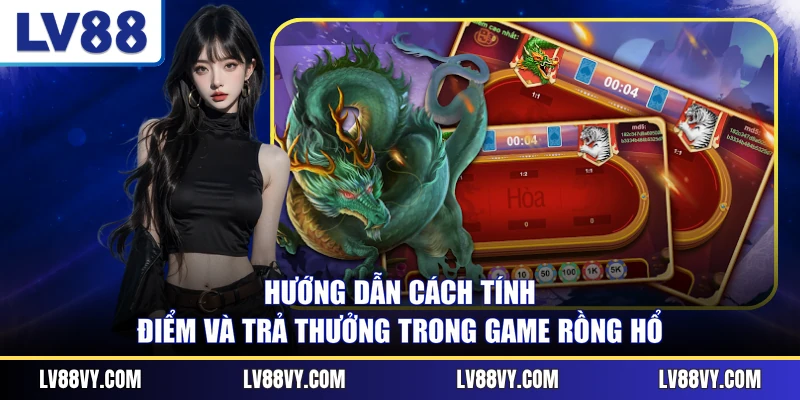 Hướng dẫn cách tính điểm và trả thưởng trong game Rồng Hổ