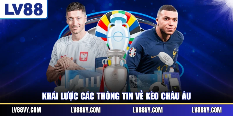 Khái lược các thông tin về kèo châu Âu