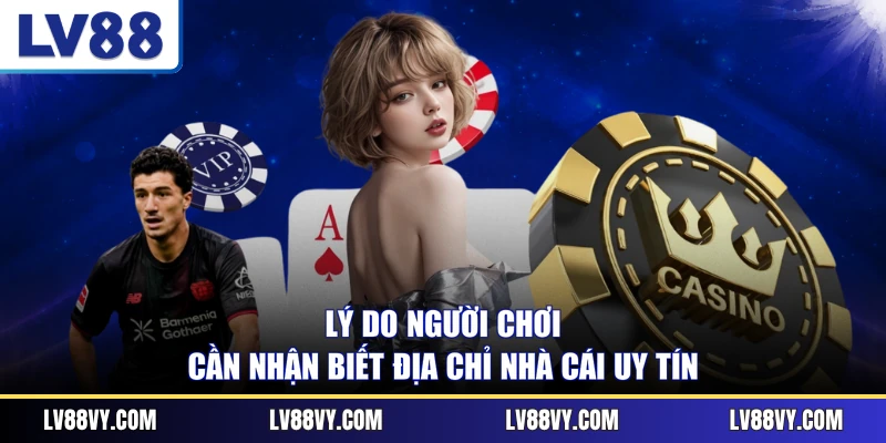 Lý do người chơi cần nhận biết địa chỉ nhà cái uy tín