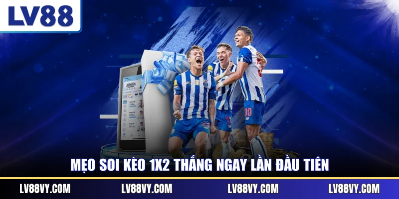 Mẹo soi kèo 1x2 thắng ngay lần đầu tiên