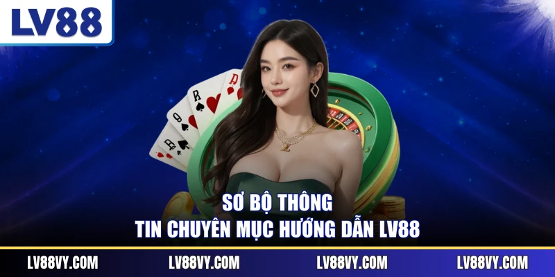 Sơ bộ thông tin chuyên mục hướng dẫn LV88