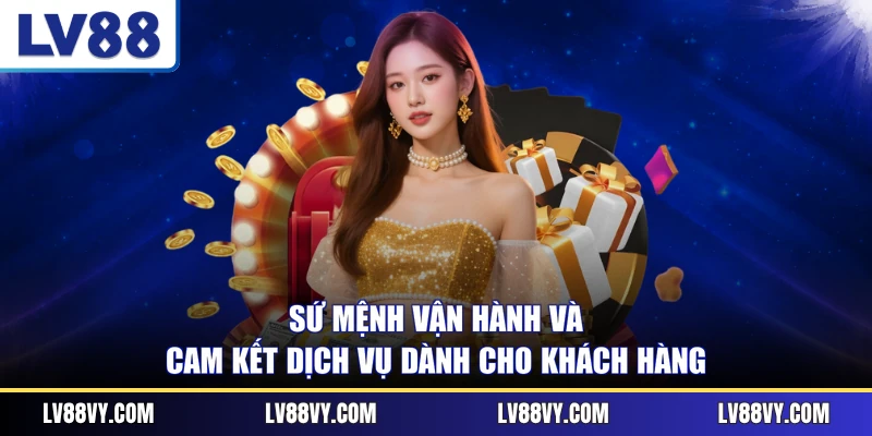 Sứ mệnh vận hành và cam kết dịch vụ dành cho khách hàng