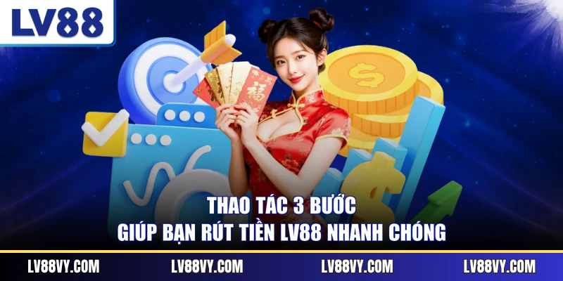 Thao tác 3 bước giúp bạn rút tiền LV88 nhanh chóng