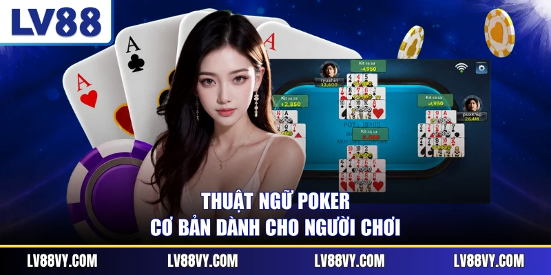Thuật ngữ Poker cơ bản dành cho người chơi