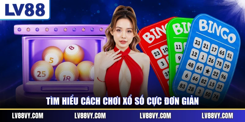 Tìm hiểu cách chơi xổ số cực đơn giản