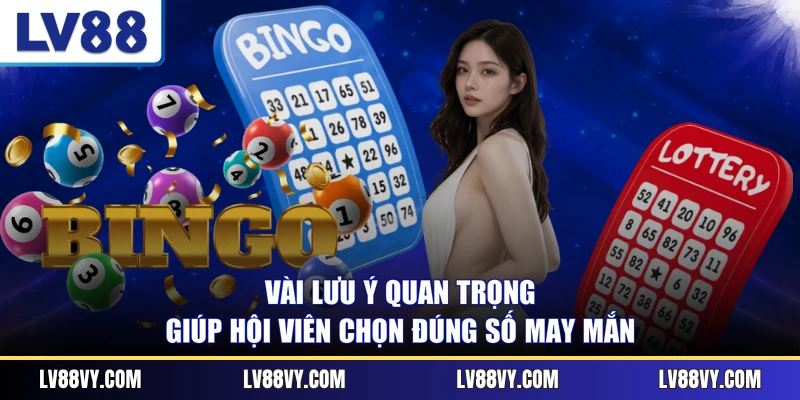 Vài lưu ý quan trọng giúp hội viên chọn đúng số may mắn